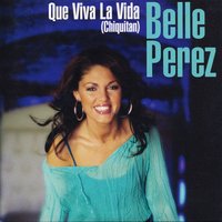 Que Viva la Vida - Belle Perez