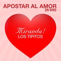 Apostar al Amor - Miranda!, Los Tipitos