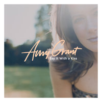 Say It With A Kiss - Amy Grant