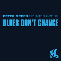Blues Don't Change - Peter Green Splinter Group
