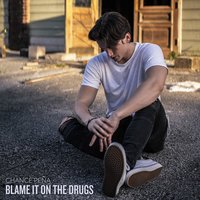 Blame It On The Drugs - Chance Peña