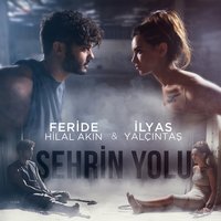 Şehrin Yolu - Feride Hilal Akın, İlyas Yalçıntaş