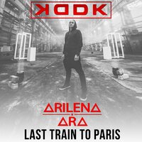 Last Train to Paris - KDDK, Arilena Ara