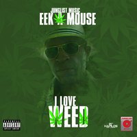 I Love Weed - Eek A Mouse