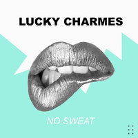 No Sweat - Lucky Charmes