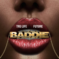 Baddie - Future, Tru Life