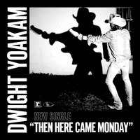 Then Here Came Monday - Dwight Yoakam