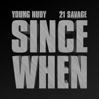 Since When - Young Nudy, 21 Savage