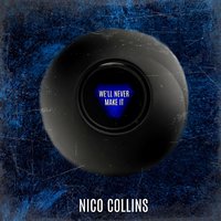We'll Never Make It - Nico Collins