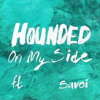 On My Side - Hounded, Savoi