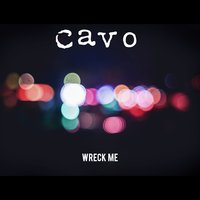 Wreck Me - Cavo