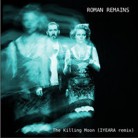 The Killing Moon - Roman Remains, IYEARA