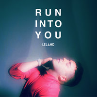 Run Into You - Leland