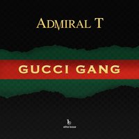 Gucci Gang - Admiral T