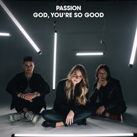 God, You’re So Good - Passion, Kristian Stanfill, Melodie Malone