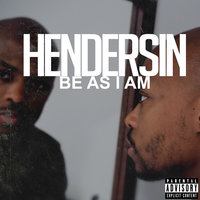 Be as I Am - Hendersin