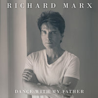 Dance With My Father - Richard Marx