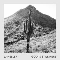God Is Still Here - JJ Heller