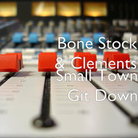 Small Town Git Down - Clements, Bone Stock, Jelly Roll