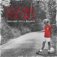 England I Still Believe - Scouting For Girls