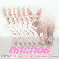 bitches - Tove Lo, Charli XCX, Icona Pop