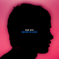Never In Love - Pop Etc