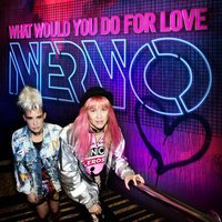 What Would You Do for Love - NERVO