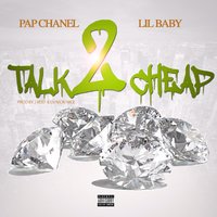 Talk 2 Cheap - Pap Chanel, Lil Baby