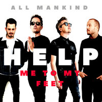 Help Me to My Feet - All Mankind