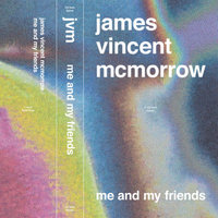 Me and My Friends - James Vincent McMorrow