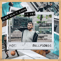 Just Don't Know It Yet - MOTi, BullySongs
