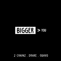 Bigger Than You - 2 Chainz, Drake, Quavo