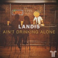 Ain't Drinking Alone - Landis