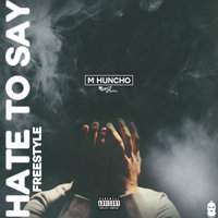 Hate To Say - M Huncho