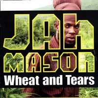 Wheat & Tears - Jah Mason