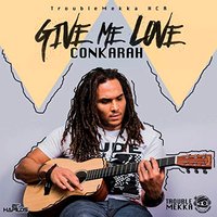 Give Me Love - Conkarah