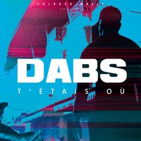 T'étais où - Dabs