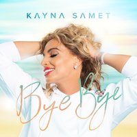 Bye Bye - Kayna Samet