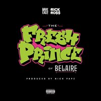 Fresh Prince Of Belaire - Rick Ross, Dave East