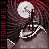 There's Nothing Left Pt. 2 - Flogging Molly