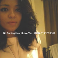 Oh Darling How I Love You . - KOTA The Friend