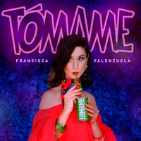 Tómame - Francisca Valenzuela