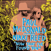 Now That I've Found You - Paul McDonald, Nikki Reed