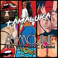 Tamaluka - DJ Aymoune, MC Emmm, Leck