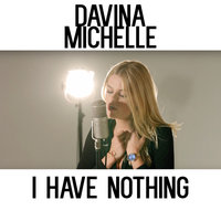I Have Nothing - Davina Michelle