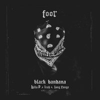 Black Bandana - FooR, Long Range, Killa P