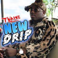 New Drip - T-Wayne