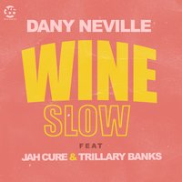 Wine Slow - Dany Neville, Jah Cure, Trillary Banks