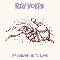 Programmed to Love - Ray Volpe