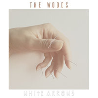 The Woods - White Arrows